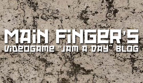 Main Finger's Videogame Jam a Day Blog Main Finger's Videogame Jam a Day Blog