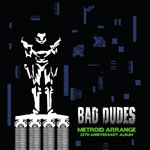 Bad Dudes - Metroid Arrange 25th Anniversary Album